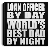 Loan Officer By Day World's Best Dad By Night - Canvas Square