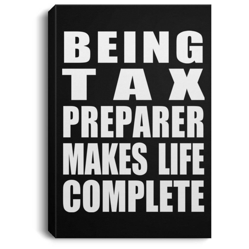 Being Tax Preparer Makes Life Complete - Canvas Portrait