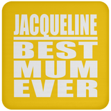 Jacqueline Best Mum Ever - Drink Coaster