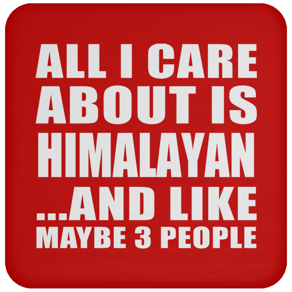 All I Care About Is Himalayan - Drink Coaster
