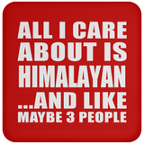 All I Care About Is Himalayan - Drink Coaster