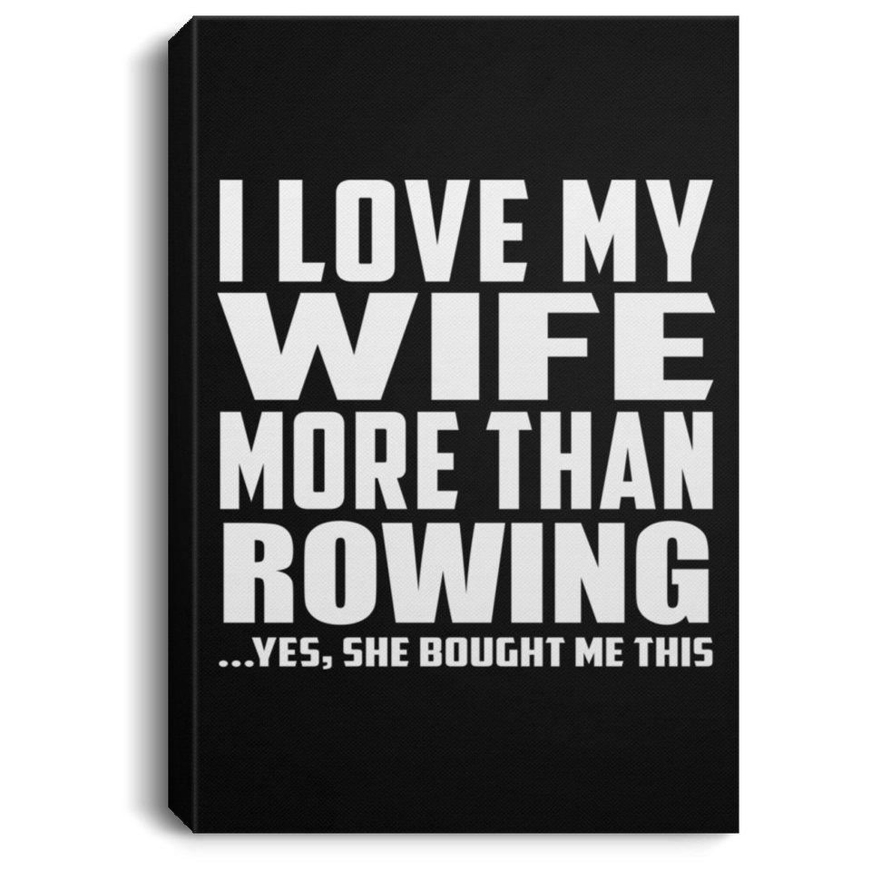 I Love My Wife More Than Rowing - Canvas Portrait