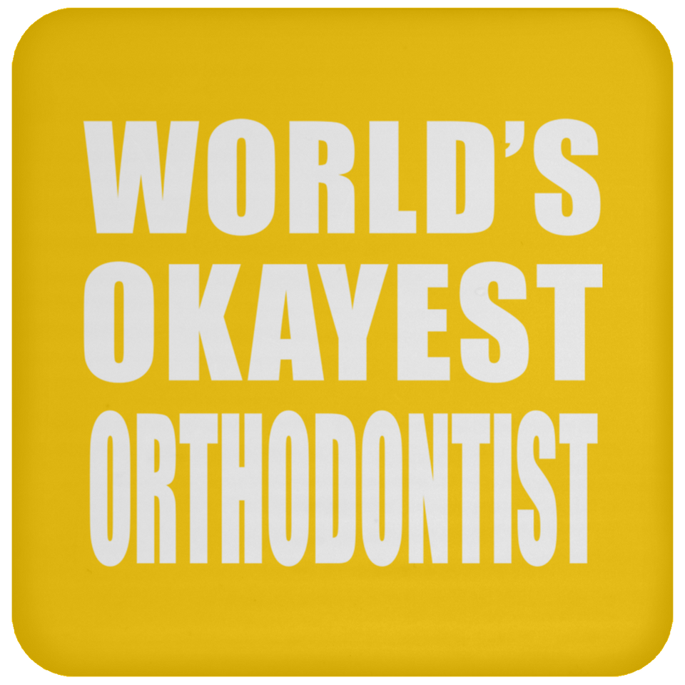 World's Okayest Orthodontist - Drink Coaster