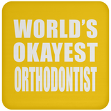 World's Okayest Orthodontist - Drink Coaster