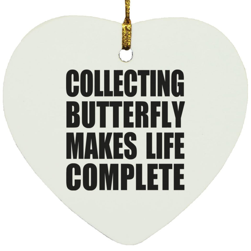 Collecting Butterfly Makes Life Complete - Heart Ornament