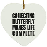 Collecting Butterfly Makes Life Complete - Heart Ornament