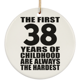 38th Birthday First 38 Years of Childhood Are The Hardest - Circle Ornament