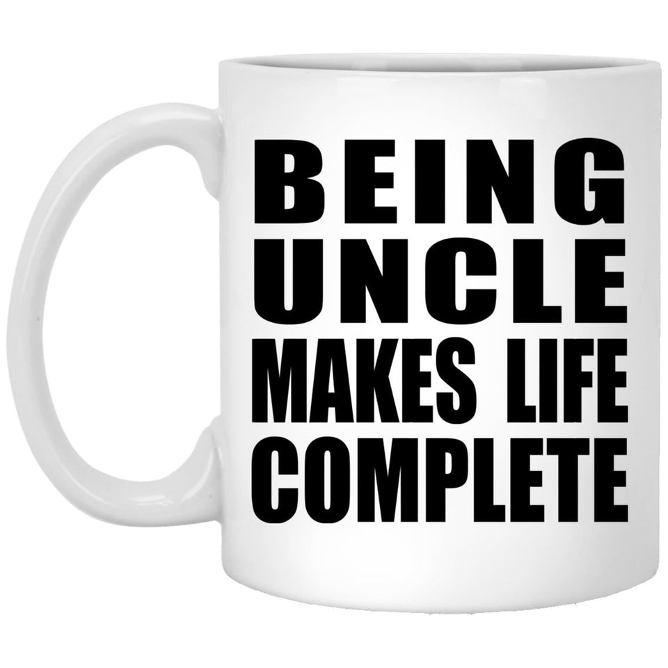 Being Uncle Makes Life Complete - 11oz Coffee Mug