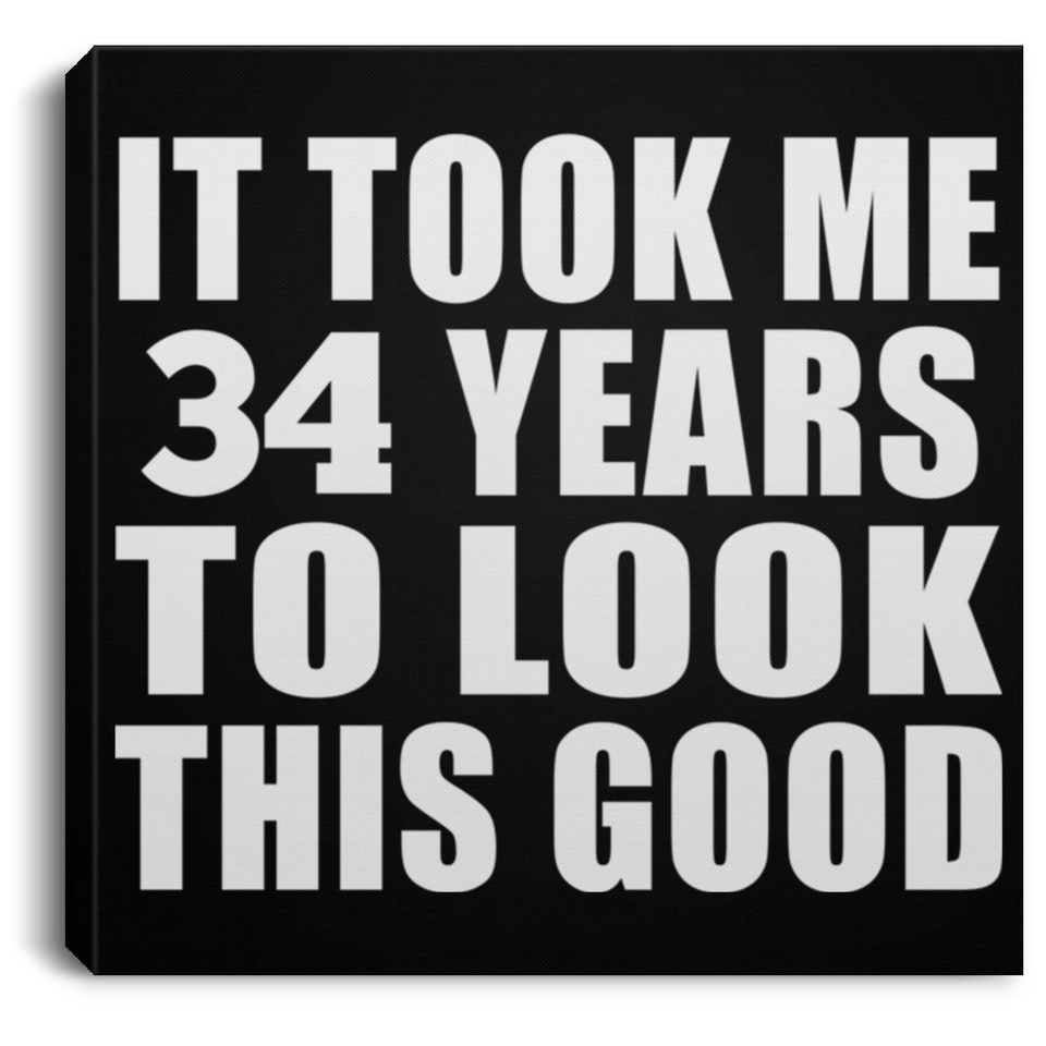 34th Birthday Took Me 34 Years To Look This Good - Canvas Square
