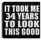 34th Birthday Took Me 34 Years To Look This Good - Canvas Square