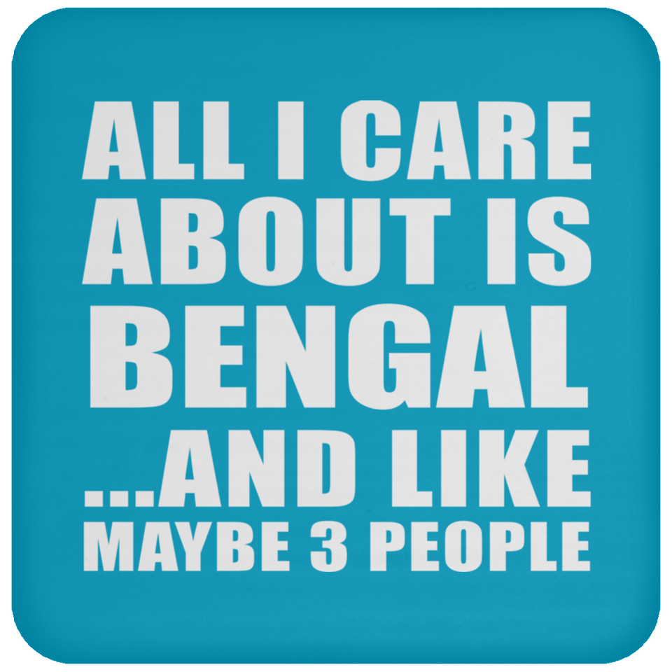 All I Care About Is Bengal - Drink Coaster