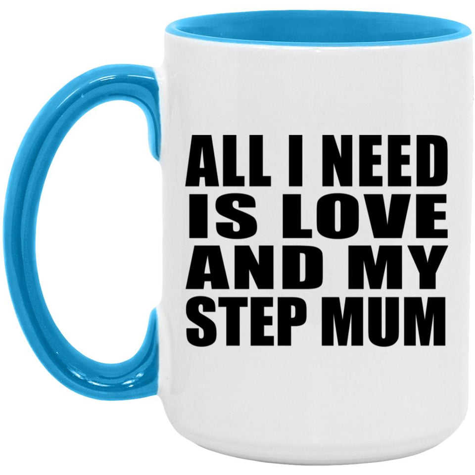 All I Need Is Love And My Step Mum - 15oz Accent Mug Blue