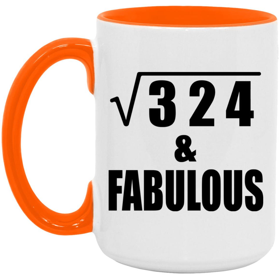 18th Birthday Square Root of 324 & Fabulous - 15oz Accent Mug Orange