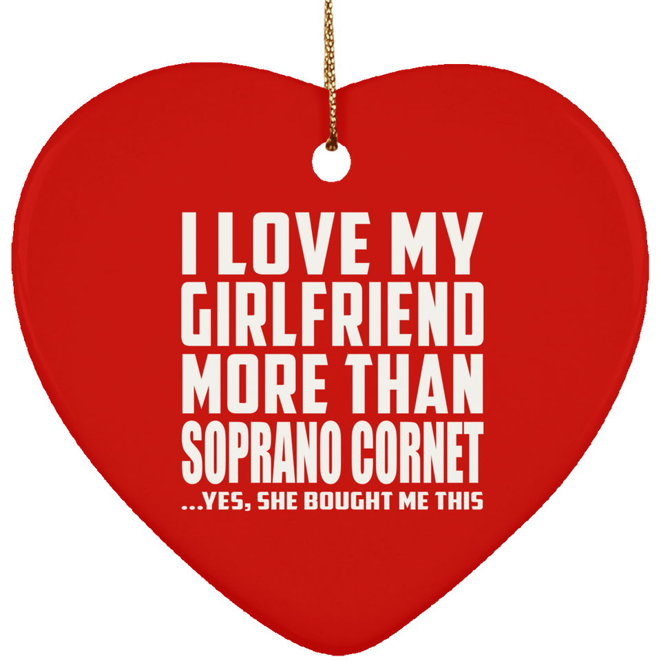 I Love My Girlfriend More Than Soprano Cornet - Heart Ornament