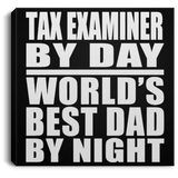 Tax Examiner By Day World's Best Dad By Night - Canvas Square