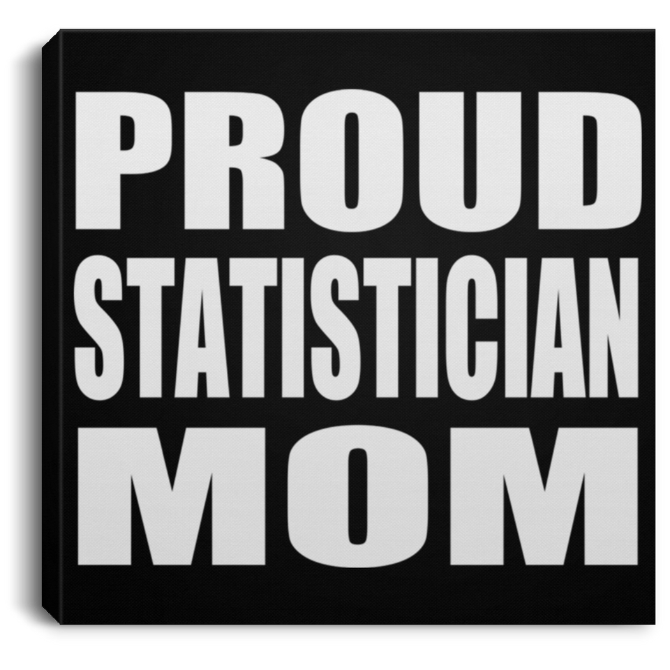 Proud Statistician Mom - Canvas Square