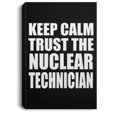 Keep Calm and Trust The Nuclear Technician - Canvas Portrait