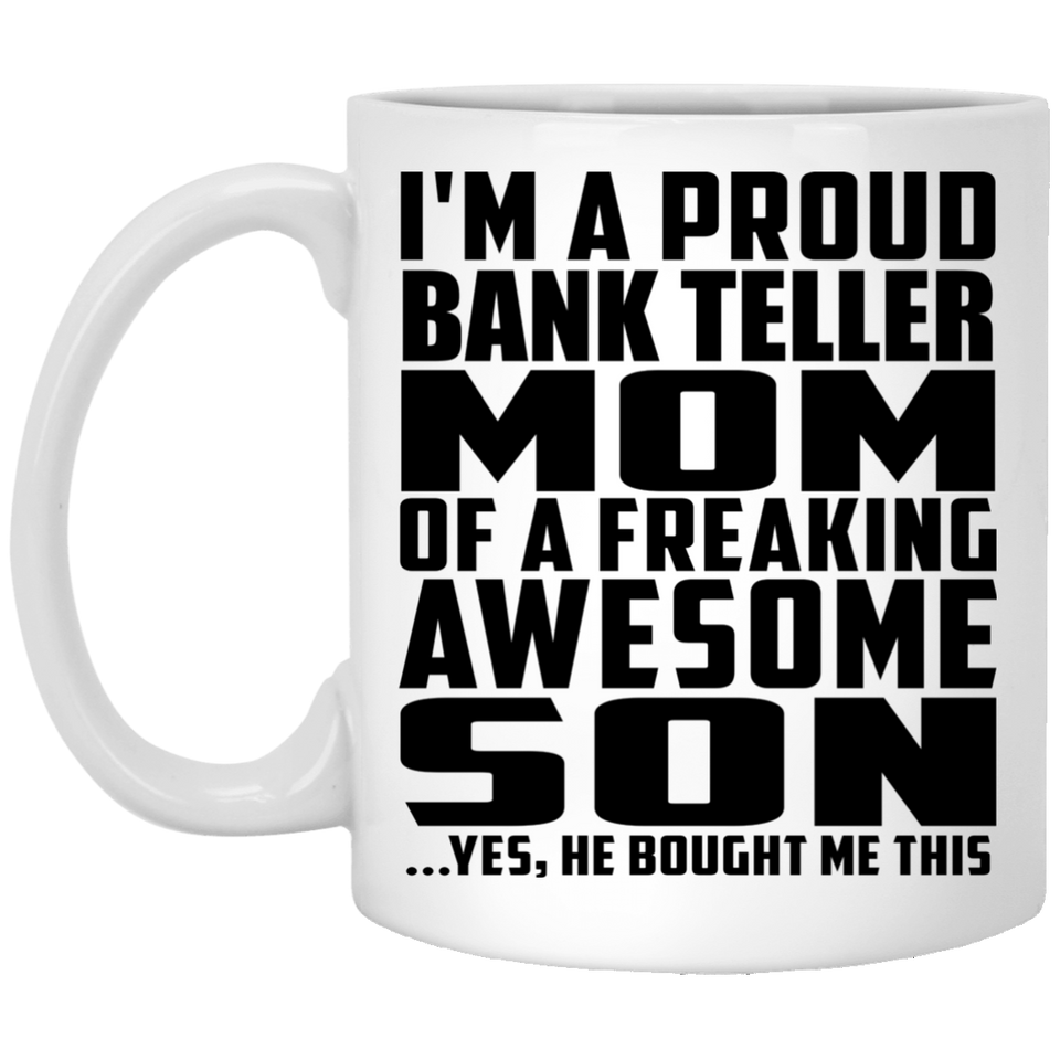 Proud Bank Teller Mom Of Awesome Son - 11 Oz Coffee Mug