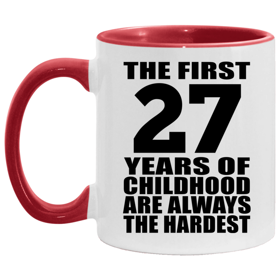 27th Birthday First 27 Years of Childhood Are The Hardest - 11oz Accent Mug Red