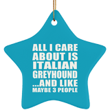 All I Care About Is Italian Greyhound - Star Ornament