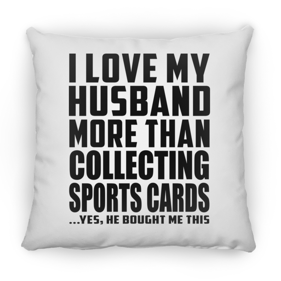 I Love My Husband More Than Collecting Sports Cards - Throw Pillow