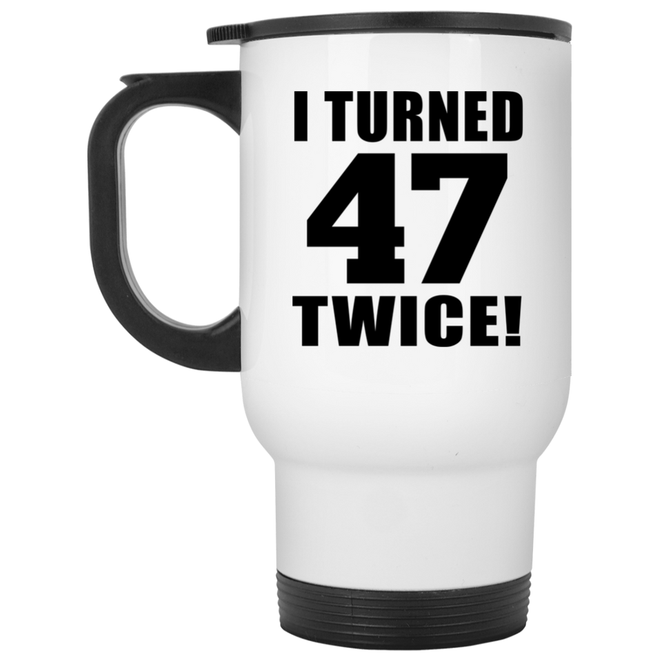 94th Birthday I Turned 47 Twice - White Travel Mug