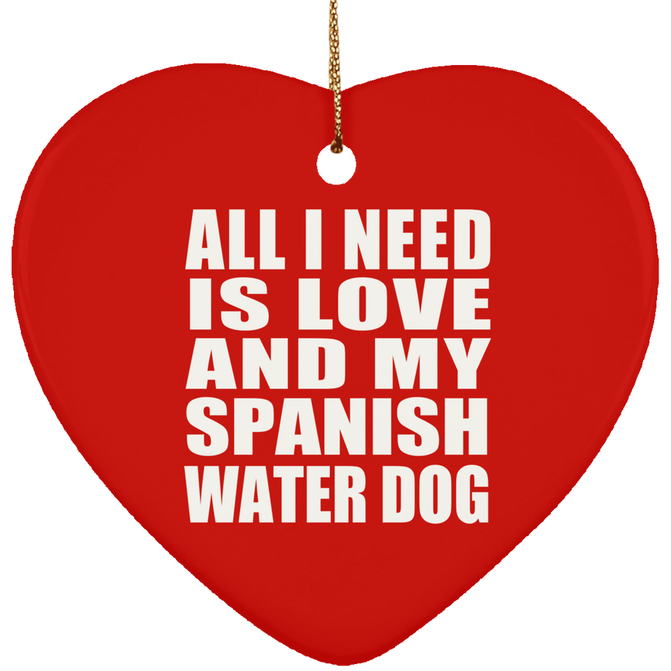 All I Need Is Love And My Spanish Water Dog - Heart Ornament