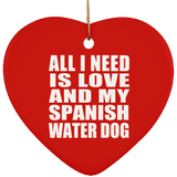 All I Need Is Love And My Spanish Water Dog - Heart Ornament