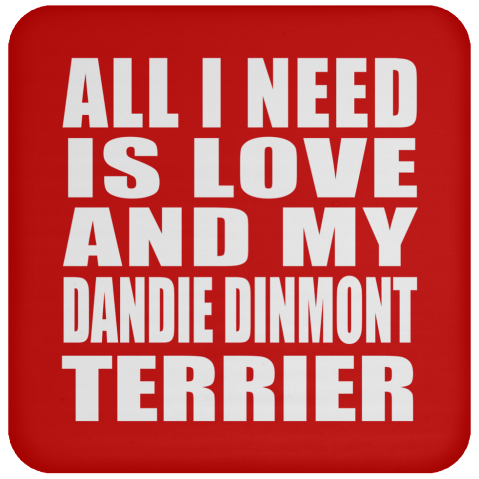 All I Need Is Love And My Dandie Dinmont Terrier - Drink Coaster