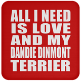 All I Need Is Love And My Dandie Dinmont Terrier - Drink Coaster
