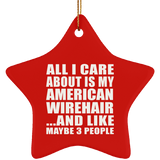All I Care About Is My American Wirehair - Star Ornament