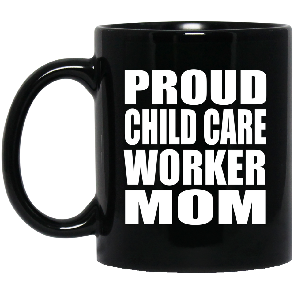 Proud Child Care Worker Mom - 11oz Coffee Mug Black