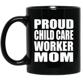 Proud Child Care Worker Mom - 11oz Coffee Mug Black