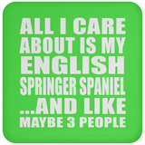 All I Care About Is My English Springer Spaniel - Drink Coaster