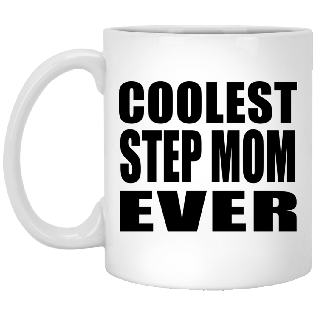 Coolest Step Mom Ever - 11 Oz Coffee Mug