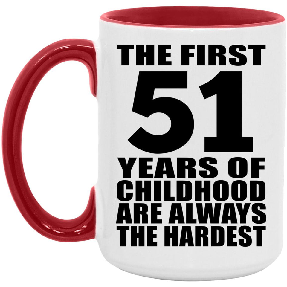 51st Birthday First 51 Years of Childhood Are The Hardest - 15oz Accent Mug Red