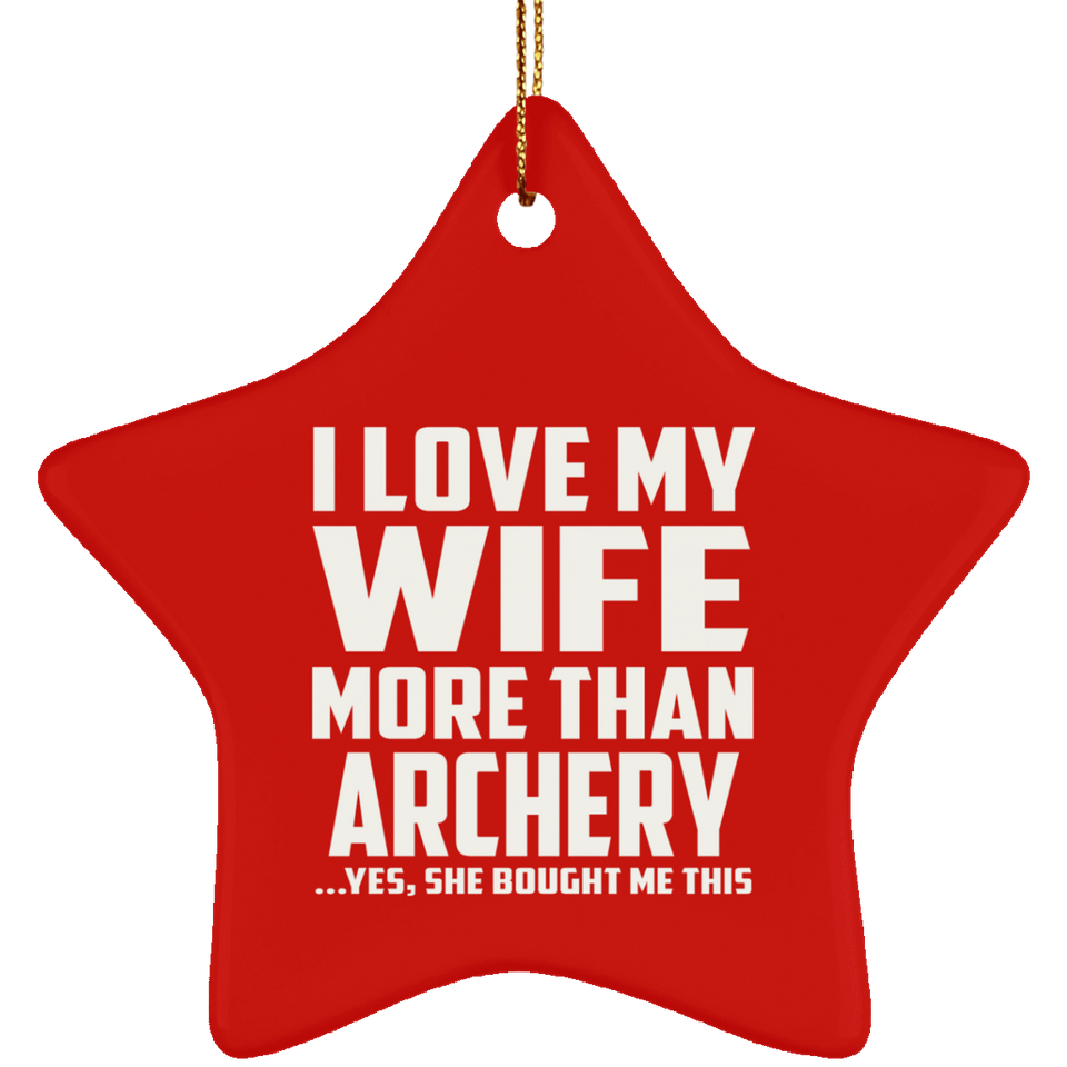 I Love My Wife More Than Archery - Star Ornament