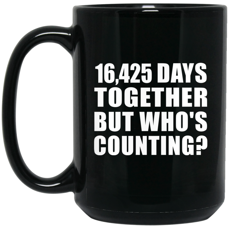 45th Anniversary 16,425 Days Together But Who's Counting - 15 Oz Coffee Mug Black