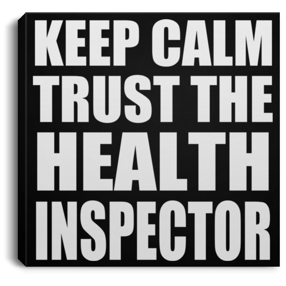 Keep Calm and Trust The Health Inspector - Canvas Square