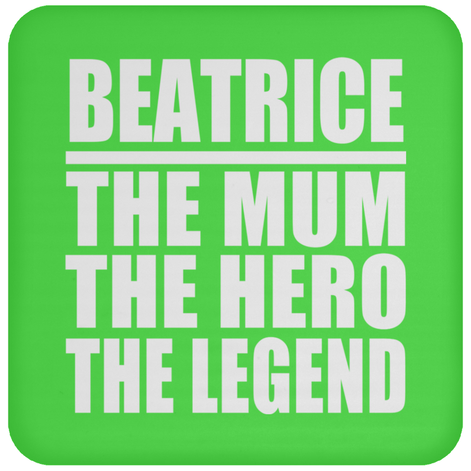 Beatrice The Mum The Hero The Legend - Drink Coaster
