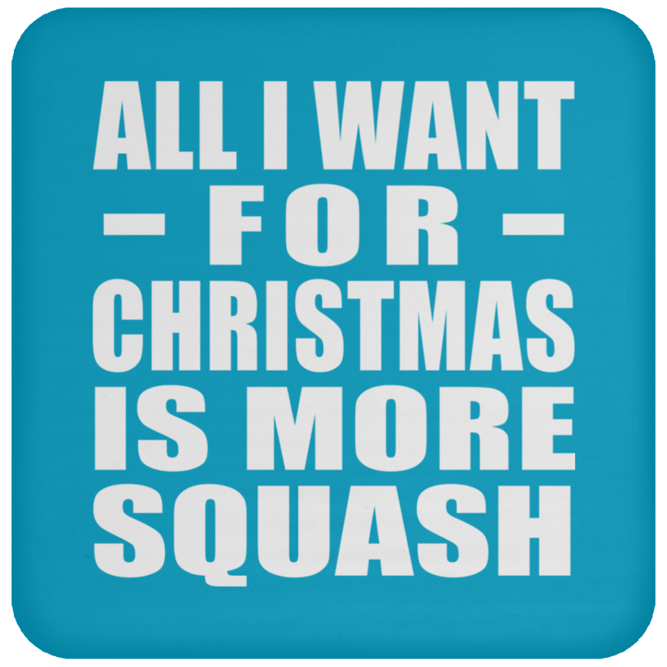 All I Want For Christmas Is More Squash - Coaster