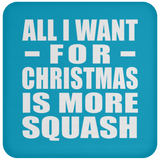 All I Want For Christmas Is More Squash - Coaster