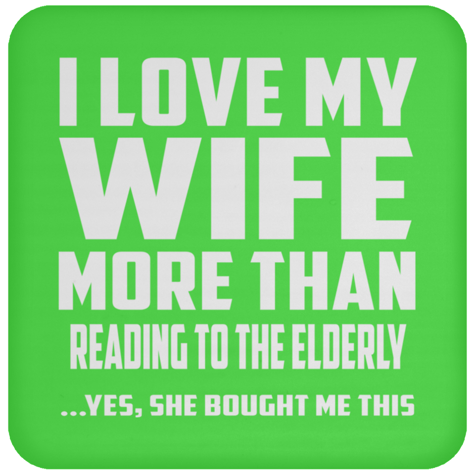 I Love My Wife More Than Reading To The Elderly - Drink Coaster