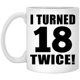36th Birthday I Turned 18 Twice - 11oz Coffee Mug