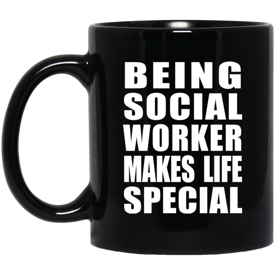 Being Social Worker Makes Life Special - 11oz Coffee Mug Black