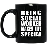 Being Social Worker Makes Life Special - 11oz Coffee Mug Black