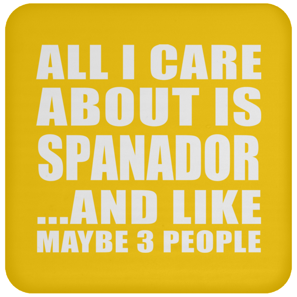 All I Care About Is Spanador - Drink Coaster