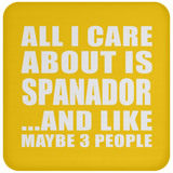 All I Care About Is Spanador - Drink Coaster