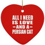 All I Need Is Love And A Persian Cat - Heart Ornament
