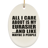 All I Care About Is My Eurasier - Oval Ornament